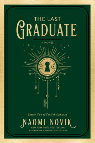 The Last Graduate (A Novel) by Naomi Novik, 9780593128862
