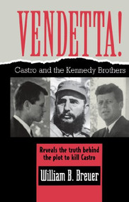 Vendetta! (Fidel Castro and the Kennedy Brothers) by William B. Breuer, 9781620456897