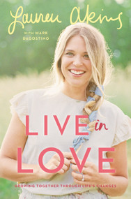 Live in Love (Growing Together Through Life's Changes) by Lauren Akins, Mark Dagostino, 9780593129043