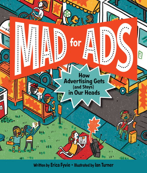 Mad for Ads (How Advertising Gets (and Stays) in Our Heads) by Erica Fyvie, Ian Turner, 9781525301315