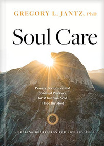 Soul Care (Prayers, Scriptures, and Spiritual Practices for When You Need Hope the Most) by Gregory L. Jantz Ph.D., Keith Wall, 9781496434661