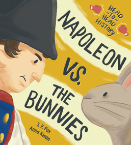 Napoleon vs. the Bunnies by J. F. Fox, Anna Kwan, 9781525302022