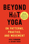 Beyond Hot Yoga (On Patterns, Practice, and Movement) by Kyle Ferguson, Anthony Grudin, 9781623175948