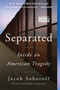 Separated (Inside an American Tragedy) by Jacob Soboroff, 9780062992208