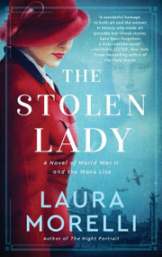 The Stolen Lady (A Novel of World War II and the Mona Lisa) by Laura Morelli, 9780062993595