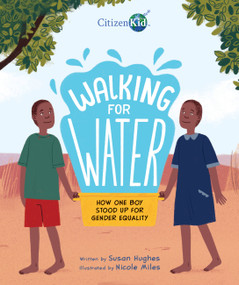 Walking for Water (How One Boy Stood Up for Gender Equality) by Susan Hughes, Nicole Miles, 9781525302497