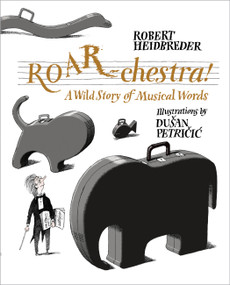 ROAR-chestra! (A Wild Story of Musical Words) by Robert Heidbreder, Duýan Petricic, 9781525302749