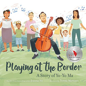 Playing at the Border (A Story of Yo-Yo Ma) by Joanna Ho, Teresa Martinez, 9780062994547