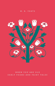 When You Are Old (Early Poems and Fairy Tales) by William Butler Yeats, Rob Doggett, Jessica Hische, 9780143126386