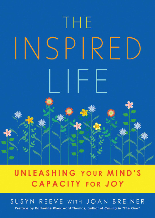 Inspired Life (Unleashing Your Mind's Capacity for Joy) by Susyn  Reeve, Joan Breiner, 9781936740017