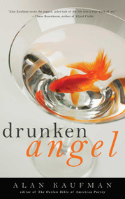 Drunken Angel (A Memoir) by Alan Kaufman, 9781936740024
