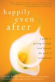 Happily Even After (A Guide to Getting Through (and Beyond) the Grief of Widowhood) by Carole Brody Fleet, Lisa Kline, 9781936740130