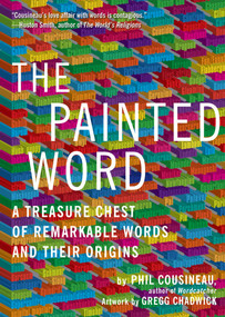 Painted Word (A Treasure Chest of Remarkable Words and Their Origins) by Phil Cousineau, 9781936740178