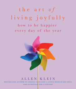 The Art of Living Joyfully (How to be Happier Every Day of the Year) by Allen Klein, SARK, 9781936740192