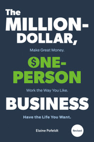 The Million-Dollar, One-Person Business, Revised (Make Great Money. Work the Way You Like. Have the Life You Want.) by Elaine Pofeldt, 9781984858368