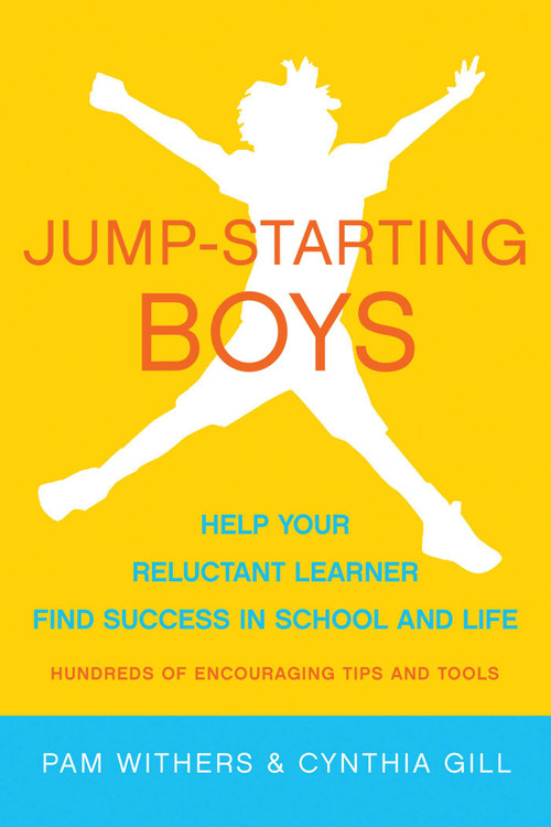 Jump-Starting Boys (Help Your Reluctant Learner Find Success in School and Life) by Pam Withers, Cynthia Gill, 9781936740390
