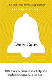 Daily Calm (100 daily reminders to help you build the mindfulness habit) by Padraig O'Morain, 9781529314496