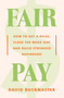 Fair Pay (How to Get a Raise, Close the Wage Gap, and Build Stronger Businesses) by David Buckmaster, 9780062998279