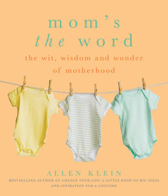 Mom's the Word (The Wit, Wisdom, and Wonder of Motherhood) by Allen Klein, Kate Hopper, 9781936740420