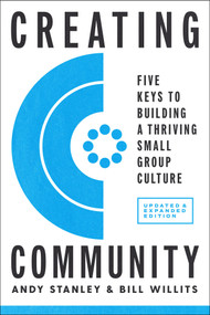 Creating Community, Revised & Updated Edition (Five Keys to Building a Thriving Small Group Culture) by Andy Stanley, Bill Willits, 9780735291256