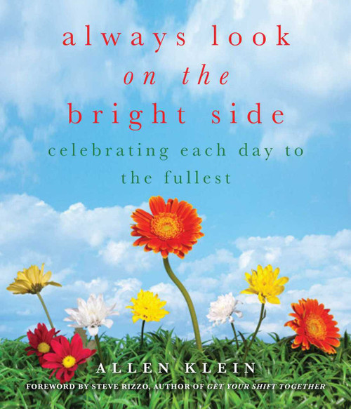 Always Look on the Bright Side (Celebrating Each Day to the Fullest) by Allen Klein, Steve Rizzo, 9781936740550