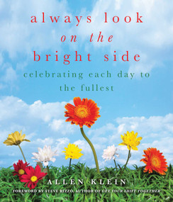 Always Look on the Bright Side (Celebrating Each Day to the Fullest) by Allen Klein, Steve Rizzo, 9781936740550