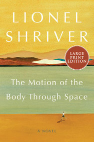 The Motion of the Body Through Space (A Novel) - 9780063000193 by Lionel Shriver, 9780063000193