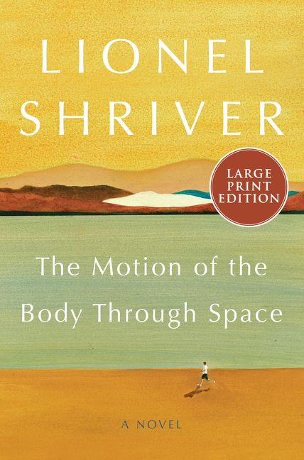 The Motion of the Body Through Space (A Novel) - 9780063000193 by Lionel Shriver, 9780063000193