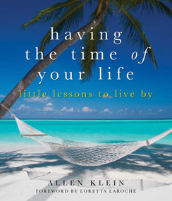 Having the Time of Your Life (Little Lessons to Live By) by Allen Klein, Loretta LaRoche, 9781936740703