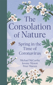 The Consolation of Nature (Spring in the Time of Coronavirus) by Michael McCarthy, Jeremy Mynott, Peter Marren, 9781529349153