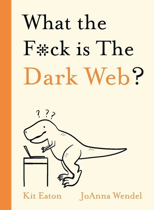 WTF is The Dark Web? by Kit Eaton, 9781529350791