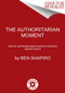 The Authoritarian Moment (How the Left Weaponized America's Institutions Against Dissent) by Ben Shapiro, 9780063001824