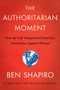 The Authoritarian Moment (How the Left Weaponized America's Institutions Against Dissent) by Ben Shapiro, 9780063001824