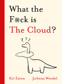 What the F*ck is The Cloud? by Kit Eaton, 9781529350852