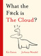 What the F*ck is The Cloud? by Kit Eaton, 9781529350852