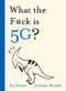 WTF is 5G? by Kit Eaton, 9781529350883