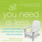 All You Need Is Less (The Eco-friendly Guide to Guilt-Free Green Living and Stress-Free Simplicity) by Madeleine Somerville, Billee Sharp, 9781936740796