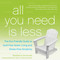 All You Need Is Less (The Eco-friendly Guide to Guilt-Free Green Living and Stress-Free Simplicity) by Madeleine Somerville, Billee Sharp, 9781936740796