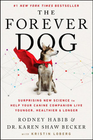 The Forever Dog (Surprising New Science to Help Your Canine Companion Live Younger, Healthier, and Longer) by Rodney Habib, Karen Shaw Becker, 9780063002609