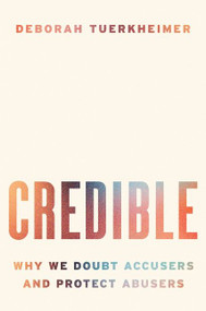 Credible (Why We Doubt Accusers and Protect Abusers) by Deborah Tuerkheimer, 9780063002746