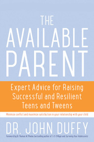 Available Parent (Expert Advice for Raising Successful and Resilient Teens and Tweens) by Duffy John, Thomas Phelan, 9781936740826