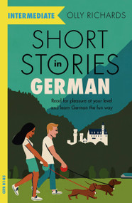 Short Stories in German for Intermediate Learners (Read for pleasure at your level, expand your vocabulary and learn German the fun way!) by Olly Richards, 9781529361636