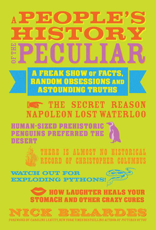 People's History of the Peculiar (A Freak Show of Facts, Random Obsessions and Astounding Truths) by Nick Belardes, Caroline Leavitt, 9781936740833