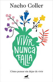 Vivir nunca falla / Living Never Fails (Spanish Edition) by Nachio Coller, 9788418045608