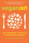 Veganish (The Omnivore's Guide to Plant-Based Cooking) by Mielle Chénier-Cowan Rose, John Robbins, 9781936740840