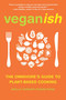 Veganish (The Omnivore's Guide to Plant-Based Cooking) by Mielle Chénier-Cowan Rose, John Robbins, 9781936740840
