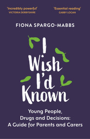 I Wish I'd Known (Young People, Drugs and Decisions) by Fiona Spargo-Mabbs, 9781529366365