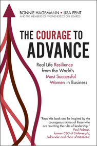 The Courage To Advance (Real life resilience from the world's most successful women in business) by Bonnie Hagemann, Lisa Pent, The WomenExecs on Boards, 9781529368994
