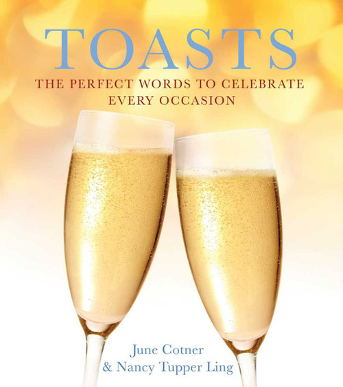 Toasts (The Perfect Words to Celebrate Every Occasion) by June Cotner, Nancy Tupper Ling, 9781936740857