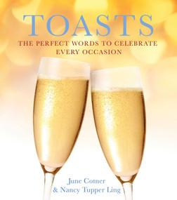 Toasts (The Perfect Words to Celebrate Every Occasion) by June Cotner, Nancy Tupper Ling, 9781936740857
